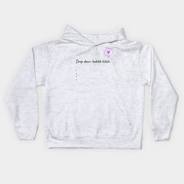 Drop Down Bubble Bitch Kids Hoodie by WhatTheChuckPodcast 